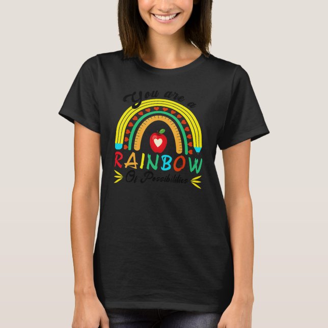 You Are A Rainbow Of Possibilities Teaching  Teach T-Shirt (Front)