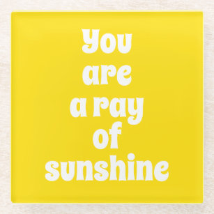 You are a ray of Sunshine, sunny happy yellow Glass Coaster