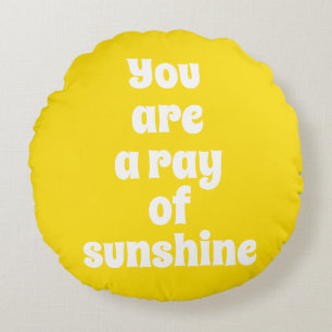 You are a ray of Sunshine, sunny happy yellow Round Pillow