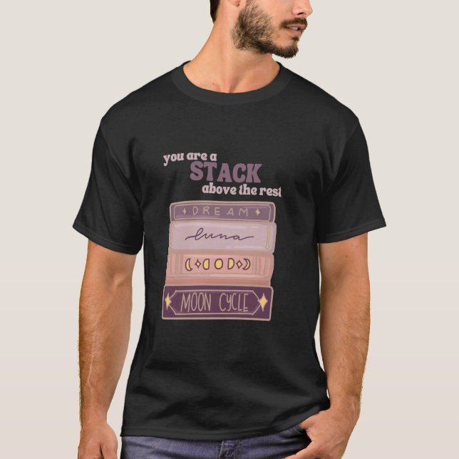 You Are A Stack Above The Rest Book Reader Lunar M T-Shirt (Front)