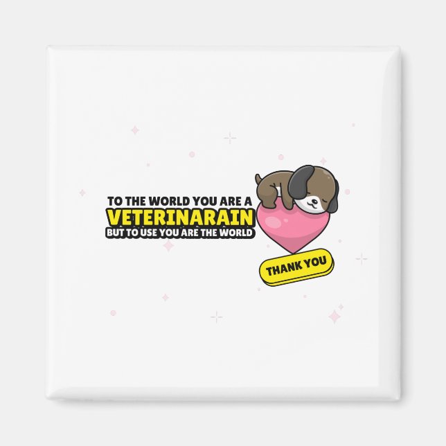 You Are A Veterinarian But To Us You Are The World Magnet (Front)