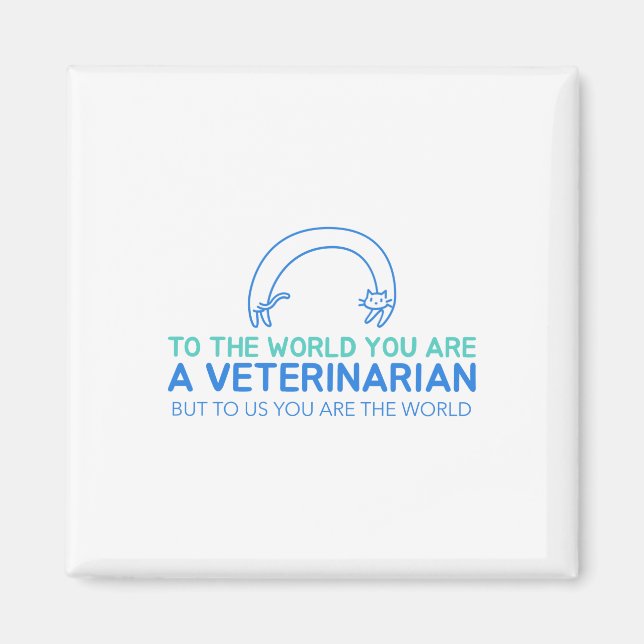 You Are A Veterinarian But To Us You Are The World Magnet (Front)