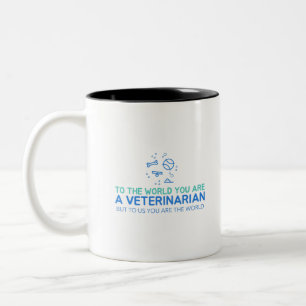 You Are A Veterinarian But To Us You Are The World Two-Tone Coffee Mug