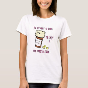 You are about to exceed limit of my medication T-Shirt