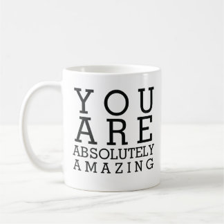 You are absolutely amazing coffee mug