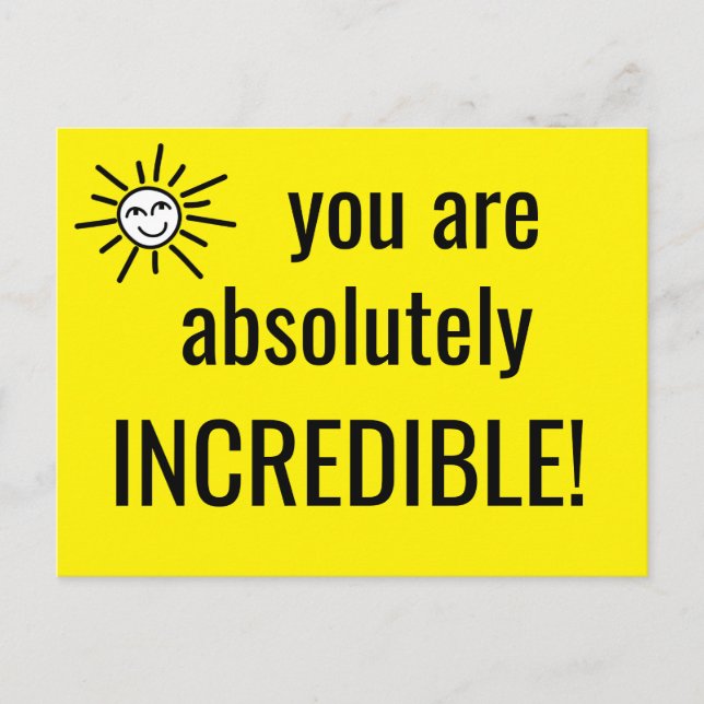 you are absolutely INCREDIBLE Positive Quote Cute Postcard (Front)