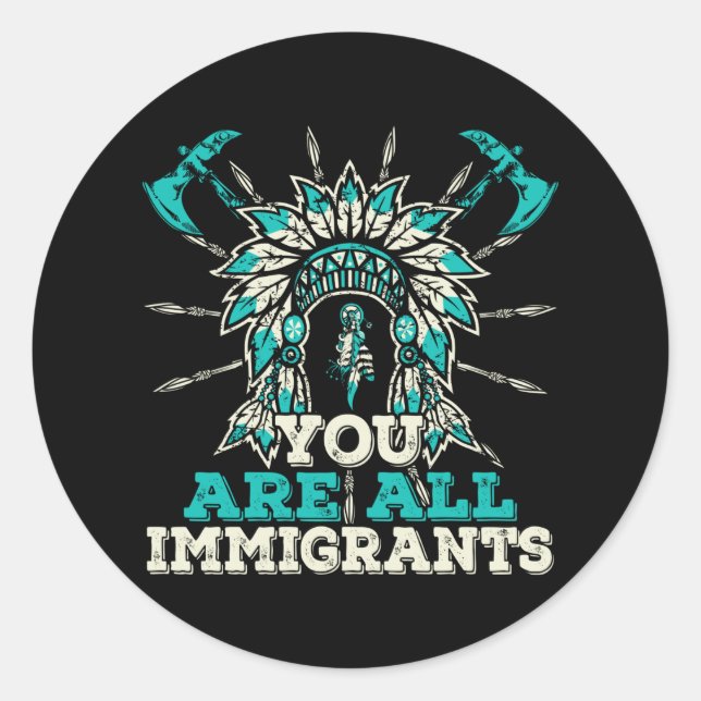 You are all Immigrants, Native American Design Classic Round Sticker (Front)