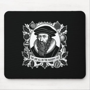 You Are All On The Naughty List - John Calvin - Ch Mouse Pad