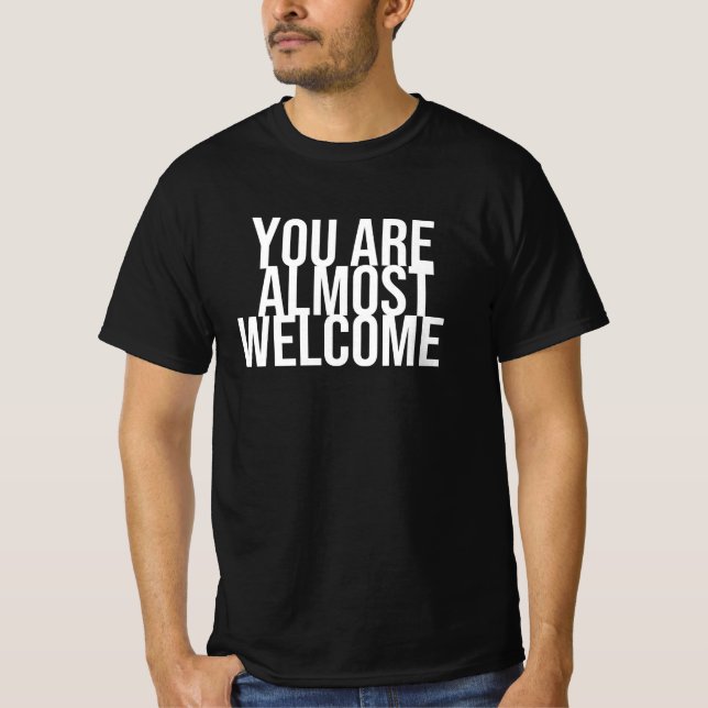 You are almost welcome T-Shirt (Front)