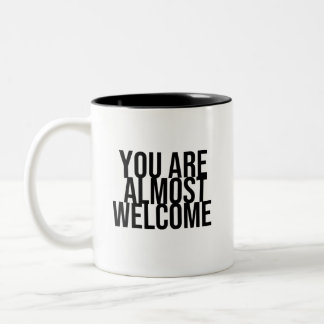 You are almost welcome Two-Tone coffee mug