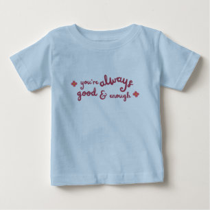 You are always good and enough kid's baby T-Shirt