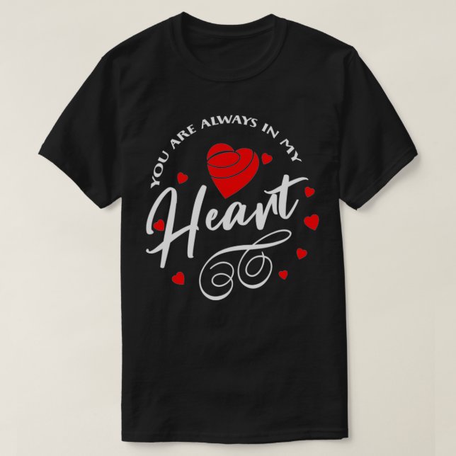You Are Always In My Heart  T-Shirt (Design Front)