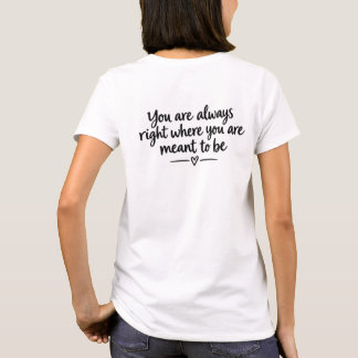 You are always right where you are meant to inspo T-Shirt