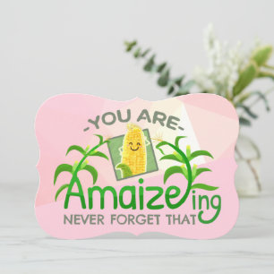 You are Amaizeing, Never Forget That  - Punny Card