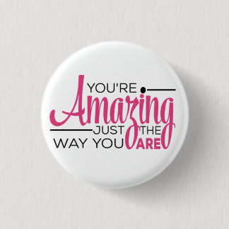 You Are Amazing Just The Way You Are 1 Inch Round Button
