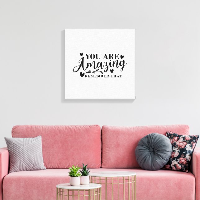 you are amazing remember that canvas print (Insitu(LivingRoom))