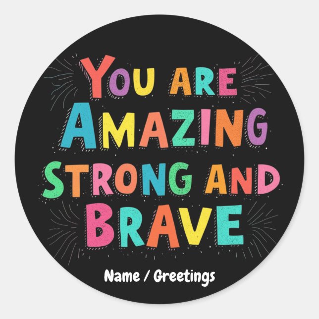 You Are Amazing, Strong, and Brave Motivational  Classic Round Sticker (Front)