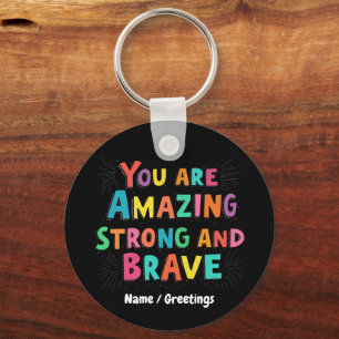 You Are Amazing, Strong, and Brave Motivational  Keychain