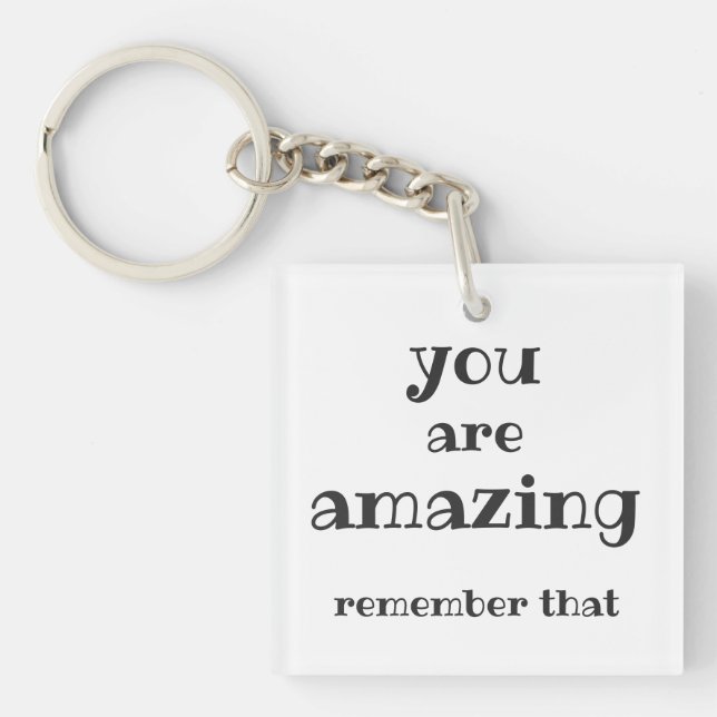You are Amazing - Sweet, Inspirational Quote  Keychain (Front)
