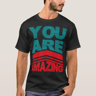 You Are Amazing T-Shirt