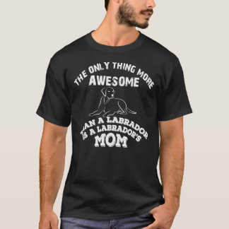 You Are An Awesome Labrador Mom T-Shirt