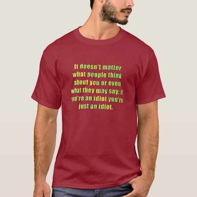 You are an idiot T-Shirt (Front)