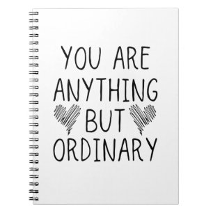 You are Anything But Ordinary Notebook