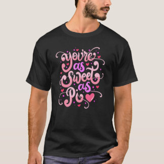 You Are As Sweet As Pi Happy Valentine's Day Quot T-Shirt