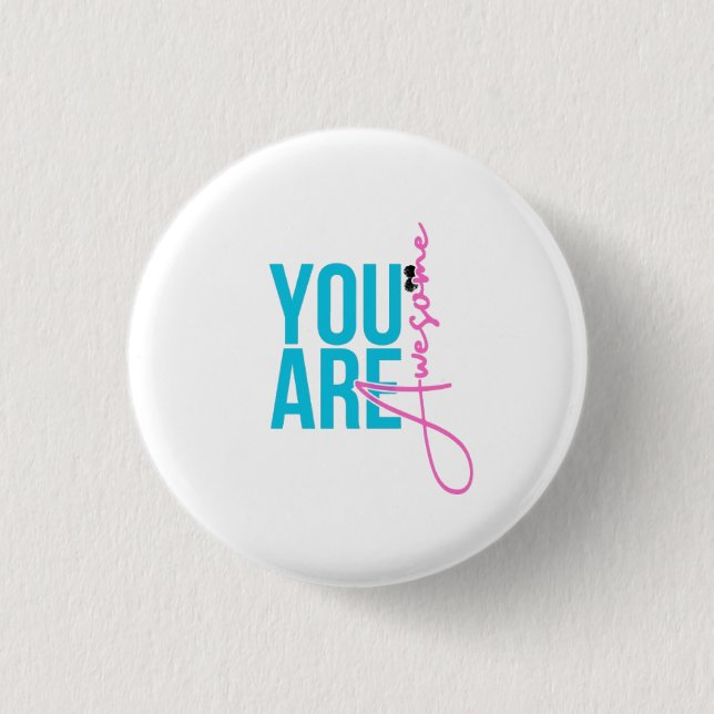 You Are Awesome – Motivational badge 1 Inch Round Button (Front)