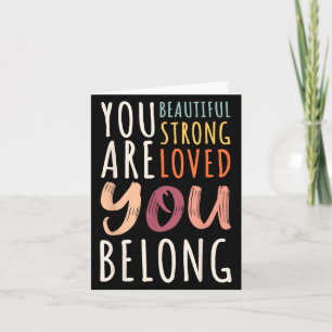 You Are Beautiful Loved Strong You Belong Motivati Card