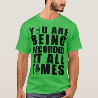 You are being recorded at all times Rxtp T-Shirt