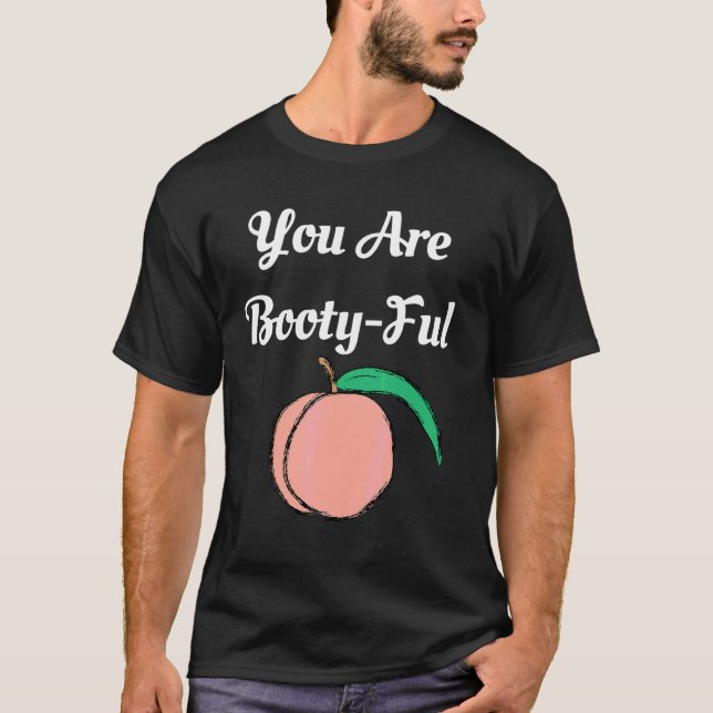 You Are Booty Ful Peach Big Butt Fun  Graphic Tee (Front)