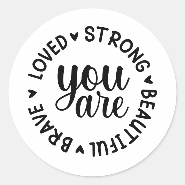 You are Brave Loved Strong Beautiful  Classic Round Sticker (Front)