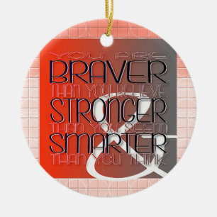 You are Braver Believe Stronger Seem Smarter Think Ceramic Ornament