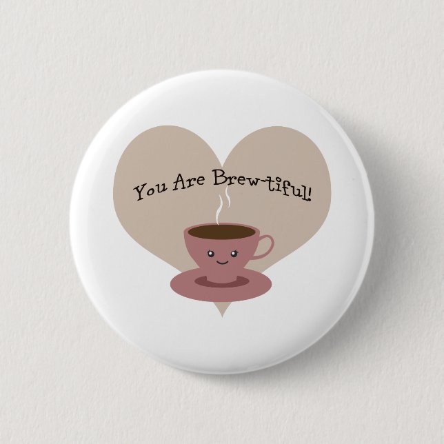You Are Brewtiful! 2 Inch Round Button (Front)
