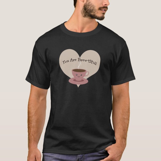 You Are Brewtiful T-Shirt (Front)