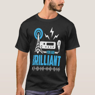 You Are Brilliant Loves Operating Amateur Radio Ha T-Shirt