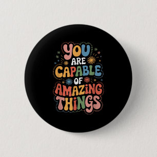 You Are Capable Of Amazing Things  2 Inch Round Button