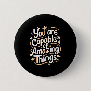 You Are Capable Of Amazing Things  2 Inch Round Button