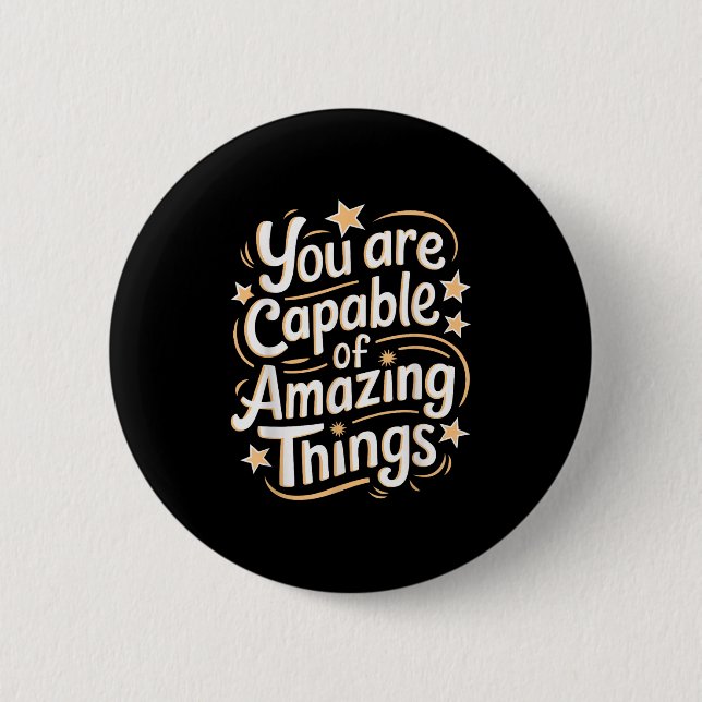 You Are Capable Of Amazing Things  2 Inch Round Button (Front)