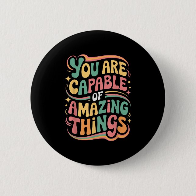 You Are Capable Of Amazing Things  2 Inch Round Button (Front)