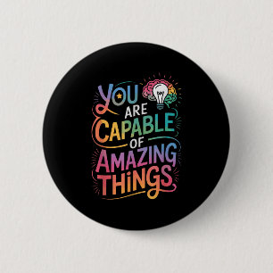 You Are Capable Of Amazing Things  2 Inch Round Button
