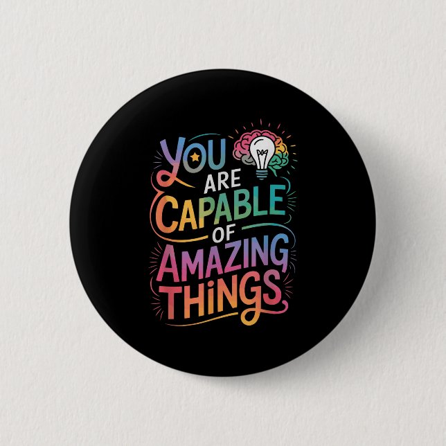 You Are Capable Of Amazing Things  2 Inch Round Button (Front)