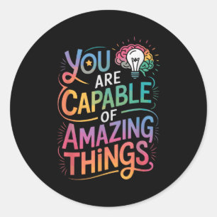 You Are Capable Of Amazing Things  Classic Round Sticker