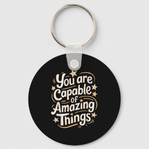 You Are Capable Of Amazing Things  Keychain