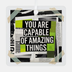 You Are Capable Of Amazing Things Metal Ornament