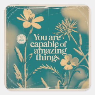 You Are Capable Of Amazing Things Square Sticker