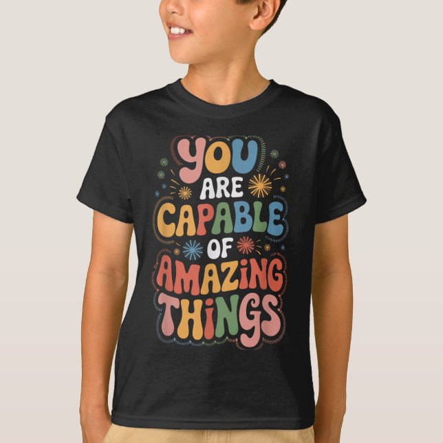 You Are Capable Of Amazing Things  T-Shirt (Front)