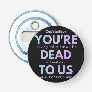 You Are Dead to Us! - R.I.P. Traitor!: Coworker Bottle Opener