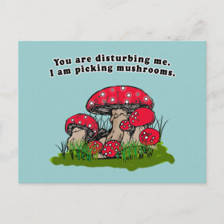 You Are Disturbing Me. I Am Picking Mushrooms Tee Postcard